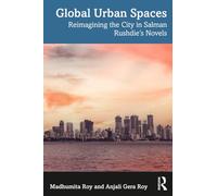 Global Urban Spaces: Reimagining the City in Salman Rushdie’s Novels