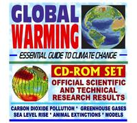 Global Warming: Essential Guide to Climate Change, Official Scientific and Technical Research Results, Greenhouse Gases, Carbon Dioxide, Sea Level Rise, Animal Extinctions (Two CD-ROM Set)