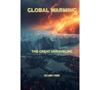 Global Warming: The Great Unraveling