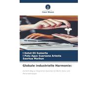 Globale industrielle Harmonie:: Auf dem Weg zu integrierten Systemen für Recht, Kultur und Personalstrategie