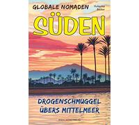 Globale Nomaden Süden: Drogenschmuggel übers Mittelmeer