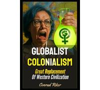 Globalist Colonialism: Great Replacement Of Western Civilization