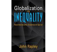 Globalization and Inequality: Neoliberalism's Downward Spiral