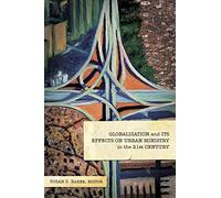 Globalization and Its Effects on Urban Ministry in the 21st Century: (Tascabile)