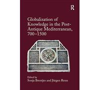 Globalization of Knowledge in the Post-Antique Mediterranean, 700-1500