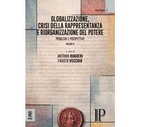 Globalizzazione, crisi della rappresentanza e riorganizzazione del potere. Problemi e prospettive. Vol. 2