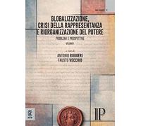Globalizzazione, crisi della rappresentanza e riorganizzazione del potere. Problemi e prospettive (Vol. 1)