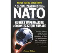 Libri Nazemroaya Mahdi Darius - Globalizzazione Della NATO. Guerre Imperialiste