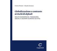 Globalizzazione e contrasto ai rischi di default. Scelte economiche, finanziarie, sociali e scenari giuridici ed etici