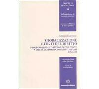 Globalizzazione e fonti del diritto. Vol. 2: Prolegomeni allo studio di una fonte e difesa dell'ordinamento italiano.