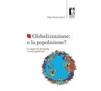 Globalizzazione: e la popolazione? Le relazioni fra demografia e mondo globalizzato