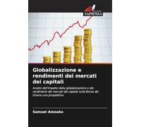 Globalizzazione e rendimenti dei mercati dei capitali: Analisi dell'impatto della globalizzazione e dei rendimenti dei mercati dei capitali sulla Borsa del Ghana una prospettiva