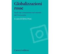 Globalizzazioni rosse. Studi sul comunismo nel mondo del Novecento