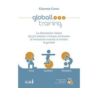 Globall training. La dimensione olistica del più celebre e virtuoso strumento di interazione motoria al mondo: la gymball