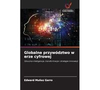 Globalne przywództwo w erze cyfrowej: Sztuczna inteligencja, transformacja i strategie innowacji