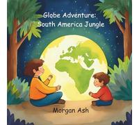 Globe Adventure: South America Jungle: A Magical Adventure Chapter Book for Kids Ages 6-8 | Explore the Amazon, Animals, and Festivals of South America