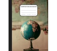 Globe Composition Notebook: Geography Subject Theme 100 Pages and 8,5 x 11 Inches Wide Ruled Notebook for Students
