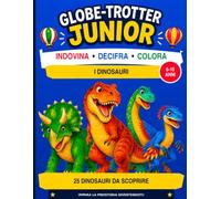 Globe-Trotter Junior - I dinosauri: 25 dinosauri da scoprire