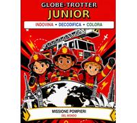 Globe-Trotter Junior - Missione Pompieri del Mondo: Indovina • Decodifica • Colora