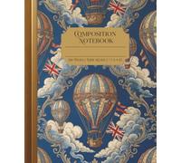 Globes Aerostatiques | Composition Notebook Wide Ruled: Vintage Hot Air Balloon Aesthetic | Aviation Flight Composition Notebook Lined | Perfect for ... Perfect Gift: Victorian Collection