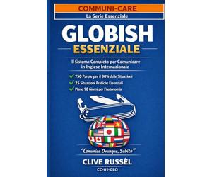 GLOBISH ESSENZIALE: Il metodo delle 750 parole per parlare inglese a 40, 50, 60 anni senza studiare grammatica
