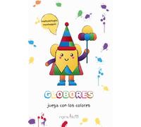 GLOBORES, juega con los colores. Un libro-herramienta para estimular la mente de niños entre 1 y 5 años.: Fomentando el aprendizaje temprano de los colores bajo la metodología Montessori.