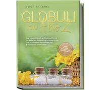 Globuli von A bis Z: Das Selbsthilfebuch im Steckbriefformat zur einfachen Anwendung bei körperlichen und psychischen Beschwerden bei Erwachsenen und Kindern - inkl. Aufbau der eigenen Hausapotheke