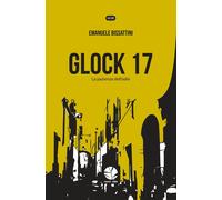 GLOCK 17. LA PAZIENZA DELL'ODIO. NUOVA EDIZ. - Bissattini Emanuele - 2023