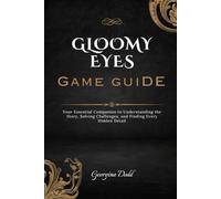 Gloomy Eyes Game Guide: Your Essential Companion to Understanding the Story, Solving Challenges, and Finding Every Hidden Detail