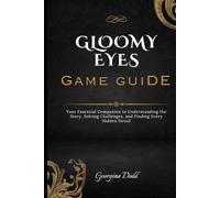 Gloomy Eyes Game Guide: Your Essential Companion to Understanding the Story, Solving Challenges, and Finding Every Hidden Detail