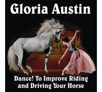 Gloria Austin Dance to Improve Riding and Driving Your Horse (Tascabile)