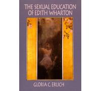 Gloria C. Erlich The Sexual Education of Edith Wharton (Copertina rigida)