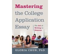 Gloria Chun Mastering the College Application Essay (Tascabile)