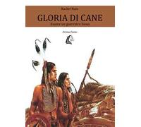 Gloria di cane. Essere un guerriero Sioux. Vol. 1