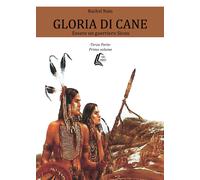 Gloria di cane. Essere un guerriero Sioux. Vol. 3 - [EBS Print]