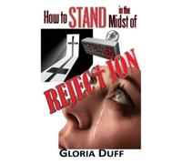 Gloria Duff How to Stand in the Midst of Rejection (Tascabile)