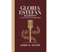 GLORIA ESTEFAN BIOGRAPHY: A Life Of Passion And Perseverance