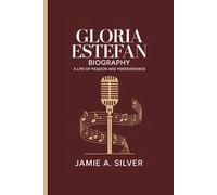 GLORIA ESTEFAN BIOGRAPHY: A Life Of Passion And Perseverance