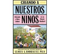 Gloria G. Rodrigue Criando a Nuestros Ninos (Raising Nuestros Ninos (Tascabile)