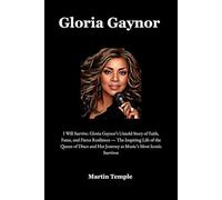 Gloria Gaynor: I Will Survive: Gloria Gaynor’s Untold Story of Faith, Fame, and Fierce Resilience - The Inspiring Life of the Queen of Disco and Her Journey as Music’s Most Iconic Survivor
