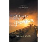 Gloria J Kelsey Pathway to Freedom (Tascabile)