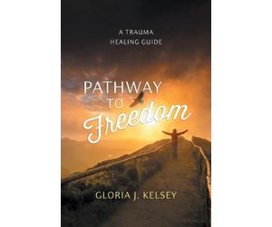 Gloria J Kelsey Pathway to Freedom (Tascabile)