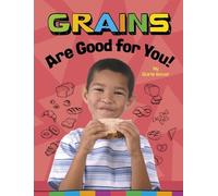 Gloria Koster Grains Are Good for You (Copertina rigida) Healthy Foods