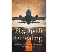 Gloria Masters Flightpath to Healing - A Guide for Child Sexual Abus (Tascabile)