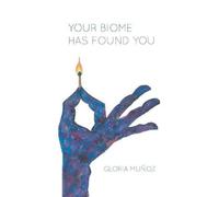 Gloria Muñoz Your Biome Has Found You (Tascabile)