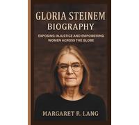 GLORIA STEINEM BIOGRAPHY: Exposing Injustice and Empowering Women Across the Globe