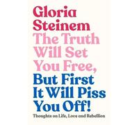 Gloria Steinem The Truth Will Set You Free, But First It Will (Copertina rigida)