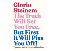 Gloria Steinem The Truth Will Set You Free, But First It Will (Copertina rigida)