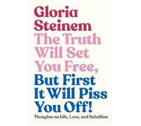 Gloria Steinem The Truth Will Set You Free, But First It Will (Copertina rigida)