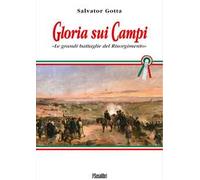 Gloria sui campi. Le grandi battaglie del Risorgimento